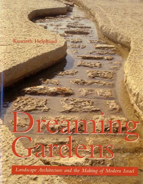Helphand's Dreaming Gardens: Landscape Architecture and the Making of Modern Israel came out in 2002.