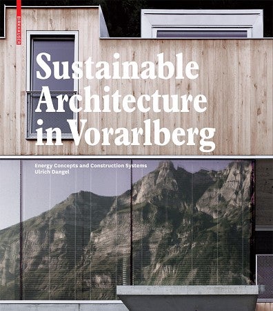 The book cover for Dangel's book, "Sustainable Architecture in Vorarlberg". Shows a modern designed home/building that shows a mountain range reflected in the large windows near the bottom of the cover.